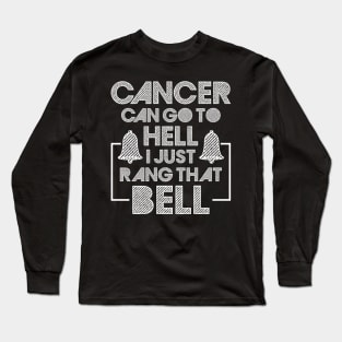 Cancer Can Go To Hell I Just Rang That Bell Cancer Breast Long Sleeve T-Shirt